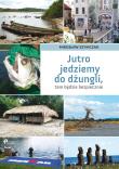 Jutro jedziemy do dżungli, tam będzie bezpiecznie. Autor: Szymczak Mirosław. Dadada.pl Okładka książki Jutro jedziemy do dżungli, tam będzie bezpiecznie