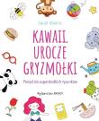 Kawaii. Urocze gryzmołki. Autor: Sarah Alberto, Mazan Maciejka. Dadada.pl Okładka książki Kawaii. Urocze gryzmołki