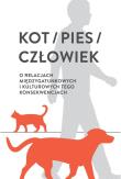 Opakowanie Kot/pies/człowiek. O relacjach międzygatunkowych i kulturowych tego konsekwencjach