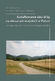 Okładka książki Kształtowanie sieci dróg na obszarach wiejskich...