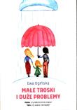 Małe troski i duże problemy. Autor: Ogińska Ewa Maria. Dadada.pl Okładka książki Małe troski i duże problemy