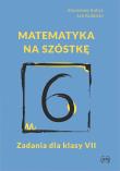 Matematyka na szóstkę Zadania dla klasy VII. Autor: Stanisław Kalisz, Jan Kulbicki. Dadada.pl Okładka książki Matematyka na szóstkę Zadania dla klasy VII