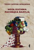 Moja kuchnia pachnąca bazylią. Autor: Tessa Capponi-Borawska. Dadada.pl Okładka książki Moja kuchnia pachnąca bazylią