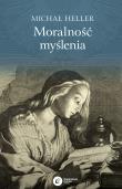 MORALNOŚĆ MYŚLENIA WYD. 3. Autor: Michał Heller. Dadada.pl Okładka książki MORALNOŚĆ MYŚLENIA WYD. 3