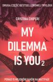My dilemma is you 2. Autor: Cristina Chiperi. Dadada.pl Okładka książki My dilemma is you 2