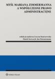 Myśl Mariana Zimmermanna a współczesne prawo administracyjne. Autor: Staniszewska Lucyna, Szewczyk Marek, Zimmermann Jan. Dadada.pl Okładka książki Myśl Mariana Zimmermanna a współczesne prawo administracyjne