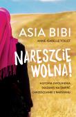 NARESZCIE WOLNA HISTORIA UWOLNIENIA SKAZANEJ NA ŚMIERĆ CHRZEŚCIJANKI Z PAKISTANU. Autor: Bibi Asia, ANNE-ISABELLE TOLLET. Dadada.pl Okładka książki NARESZCIE WOLNA HISTORIA UWOLNIENIA SKAZANEJ NA ŚMIERĆ CHRZEŚCIJANKI Z PAKISTANU