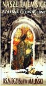 Nasze tajemnice bolesne i chwalebne. Autor: Mieczysław Maliński. Dadada.pl Okładka książki Nasze tajemnice bolesne i chwalebne