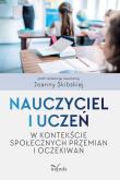 Nauczyciel i uczeń w kontekście społeczn. przemian. Autor: Skibska Joanna. Dadada.pl Okładka książki Nauczyciel i uczeń w kontekście społeczn. przemian