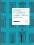 O demokracji, pamięci i Europie Środkowej. Autor: Magris Claudio. Dadada.pl Okładka książki O demokracji, pamięci i Europie Środkowej