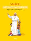 O PAPIEŻU KTÓRY ZOSTAŁ ŚWIĘTYM OPOWIEŚĆ O JANIE PAWLE II. Autor: Dorota Skwark. Dadada.pl Okładka książki O PAPIEŻU KTÓRY ZOSTAŁ ŚWIĘTYM OPOWIEŚĆ O JANIE PAWLE II