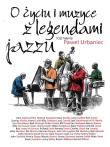 O życiu i muzyce z legendami jazzu BR. Autor: Paweł Urbaniec. Dadada.pl Okładka książki O życiu i muzyce z legendami jazzu BR
