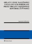 Opłaty i inne należności ustalane lub pobierane przez organy urzędowej kontroli żywności. Autor: Serlikowska Agnieszka. Dadada.pl Okładka książki Opłaty i inne należności ustalane lub pobierane przez organy urzędowej kontroli żywności