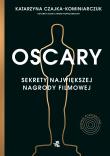 Oscary sekrety największej nagrody filmowej wyd. 2. Autor: Katarzyna Czajka-Kominiarczuk. Dadada.pl Okładka książki Oscary sekrety największej nagrody filmowej wyd. 2