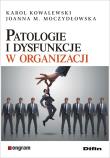 Patologie i dysfunkcje w organizacji. Autor: Kowalewski Karol, Moczydłowska Joanna M.. Dadada.pl Okładka książki Patologie i dysfunkcje w organizacji