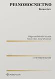 Pełnomocnictwo Komentarz. Autor: Balwicka-Szczyrba Małgorzata, Marcin Glicz (red.), Sylwestrzak Anna. Dadada.pl Okładka książki Pełnomocnictwo Komentarz