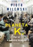 Planeta K. Pięć lat w japońskiej korporacji. Autor: Milewski Piotr. Dadada.pl Okładka książki Planeta K. Pięć lat w japońskiej korporacji