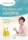 Płukanie ust olejem. Autor: Bruce Fife. Dadada.pl Okładka książki Płukanie ust olejem