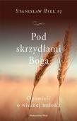 Pod skrzydłami Boga. Autor: Stanisław Biel SJ. Dadada.pl Okładka książki Pod skrzydłami Boga
