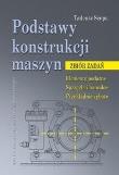 Podstawy konstrukcji maszyn. Zbiór zadań.... Autor: Szopa Tadeusz. Dadada.pl Okładka książki Podstawy konstrukcji maszyn. Zbiór zadań...