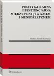 Polityka karna i penitencjarna między punitywizmem i menedżeryzmem. Autor: Stańdo-Kawecka Barbara. Dadada.pl Okładka książki Polityka karna i penitencjarna między punitywizmem i menedżeryzmem