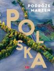 POLSKA PODRÓŻE MARZEŃ. Autor: Opracowanie zbiorowe. Dadada.pl Okładka książki POLSKA PODRÓŻE MARZEŃ