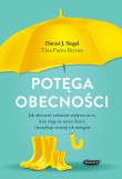Potęga obecności. Jak obecność rodziców wpływa na to, kim stają się nasze dzieci, i kształtuje rozwó. Autor: Siegel Daniel J., Tina Payne-Bryson. Dadada.pl Okładka książki Potęga obecności. Jak obecność rodziców wpływa na to, kim stają się nasze dzieci, i kształtuje rozwó