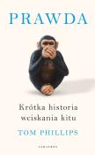 Prawda. Krótka historia wciskania kitu. Autor: Phillips Tom. Dadada.pl Okładka książki Prawda. Krótka historia wciskania kitu