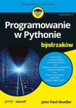 Programowanie w Pythonie dla bystrzaków. Autor: Mueller John Paul. Dadada.pl Okładka książki Programowanie w Pythonie dla bystrzaków