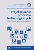 Projektowanie procesów technologicznych. Autor:   Praca zbiorowa. Dadada.pl Okładka książki Projektowanie procesów technologicznych