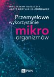 Okładka książki Przemysłowe wykorzystanie mikroorganizmów