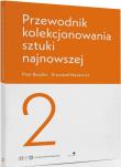 Przewodnik kolekcjonowania sztuki najnowszej 2. Autor: Bazylko Piotr, Masiewicz Krzysztof. Dadada.pl Okładka książki Przewodnik kolekcjonowania sztuki najnowszej 2