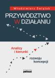 Przywództwo w działaniu. Autor: Świątek Włodzimierz. Dadada.pl Okładka książki Przywództwo w działaniu