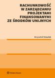 Okładka książki Rachunkowość w zarządzaniu projektami finansowanymi ze środków unijnych