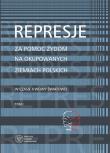 REPRESJE ZA POMOC ŻYDOM NA OKUPOWANYCH ZIEMIACH POLSKICH W CZASIE II WONY ŚWIATOWEJ. Autor: Grądzka-Rejak Martyna, Aleksandra Namysło (red.). Dadada.pl Okładka książki REPRESJE ZA POMOC ŻYDOM NA OKUPOWANYCH ZIEMIACH POLSKICH W CZASIE II WONY ŚWIATOWEJ