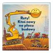Rety! Ktoś nowy na placu budowy!. Autor: Sherri Duskey Rinker, Tom Lichtenheld, Joanna Wajs. Dadada.pl Okładka książki Rety! Ktoś nowy na placu budowy!
