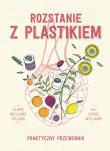 Rozstanie z plastikiem. Praktyczny przewodnik. Autor: Clara Williams Roldan, Louise Williams. Dadada.pl Okładka książki Rozstanie z plastikiem. Praktyczny przewodnik