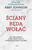 ŚCIANY BĘDĄ WOŁAĆ BYLI PRACOWNICY KLINIK ABORCYJNYCH OPOWIADAJĄ SWOJE HISTORIE. Autor: Abby Johnson, KRISTIN DETROW. Dadada.pl Okładka książki ŚCIANY BĘDĄ WOŁAĆ BYLI PRACOWNICY KLINIK ABORCYJNYCH OPOWIADAJĄ SWOJE HISTORIE