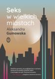 Seks w wielkich miastach. Autor: Gumowska Aleksandra. Dadada.pl Okładka książki Seks w wielkich miastach