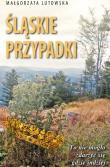 Śląskie przypadki. Autor: Lutowska Małgorzata. Dadada.pl Okładka książki Śląskie przypadki