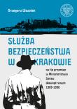 Służba Bezpieczeństwa w Krakowie na tle przemian w Ministerstwie Spraw Wewnętrznych 1989-1990. Autor: Wszołek Grzegorz. Dadada.pl Okładka książki Służba Bezpieczeństwa w Krakowie na tle przemian w Ministerstwie Spraw Wewnętrznych 1989-1990