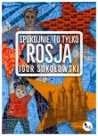 Spokojnie to tylko Rosja. Autor: Igor Sokołowski. Dadada.pl Okładka książki Spokojnie to tylko Rosja