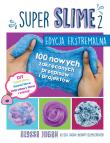 SUPER SLIME 2. Edycja ekstremalna. Autor: Alyssa Jagan. Dadada.pl Okładka książki SUPER SLIME 2. Edycja ekstremalna