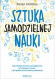 SZTUKA SAMODZIELNEJ NAUKI JAK ZDOBYĆ DOWOLNĄ UMIEJĘTNOŚĆ W KRÓTSZYM CZASIE I JAK POKIEROWAĆ WŁASNĄ EDUKACJĄ. Autor: Hollins  Peter. Dadada.pl Okładka książki SZTUKA SAMODZIELNEJ NAUKI JAK ZDOBYĆ DOWOLNĄ UMIEJĘTNOŚĆ W KRÓTSZYM CZASIE I JAK POKIEROWAĆ WŁASNĄ EDUKACJĄ