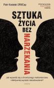 Okładka książki Sztuka życia bez narzekania Piotr Kwiatek OFMCap