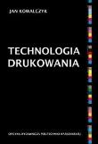 Technologia drukowania. Autor: Kowalczyk Janusz R.. Dadada.pl Okładka książki Technologia drukowania