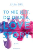 TO NIE JEST DO DIABŁA LOVE STORY TOM 1. Autor: JULIA BIEL. Dadada.pl Okładka książki TO NIE JEST DO DIABŁA LOVE STORY TOM 1