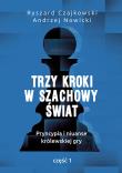 TRZY KROKI W SZACHOWY ŚWIAT PRYNCYPIA I NIUANSE KRÓLEWSKIEJ GRY CZĘŚĆ 1. Autor: Czajkowski Ryszard, Andrzej Nowicki. Dadada.pl Okładka książki TRZY KROKI W SZACHOWY ŚWIAT PRYNCYPIA I NIUANSE KRÓLEWSKIEJ GRY CZĘŚĆ 1