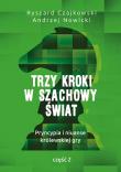 TRZY KROKI W SZACHOWY ŚWIAT PRYNCYPIA I NIUANSE KRÓLEWSKIEJ GRY CZĘŚĆ 2. Autor: Czajkowski Ryszard, Andrzej Nowicki. Dadada.pl Okładka książki TRZY KROKI W SZACHOWY ŚWIAT PRYNCYPIA I NIUANSE KRÓLEWSKIEJ GRY CZĘŚĆ 2