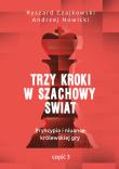 TRZY KROKI W SZACHOWY ŚWIAT PRYNCYPIA I NIUANSE KRÓLEWSKIEJ GRY CZĘŚĆ 3. Autor: Czajkowski Ryszard, Andrzej Nowicki. Dadada.pl Okładka książki TRZY KROKI W SZACHOWY ŚWIAT PRYNCYPIA I NIUANSE KRÓLEWSKIEJ GRY CZĘŚĆ 3